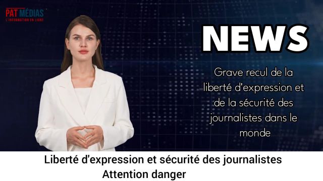 Grave recul de la liberté d'expression et de la sécurité des journalistes dans le monde
